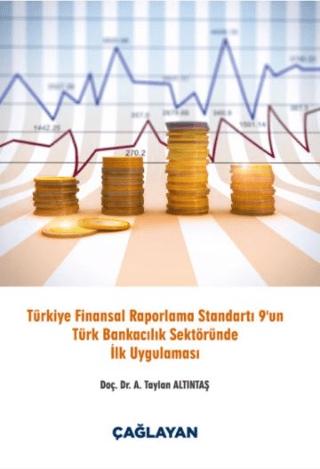 Türkiye Finansal Raporlama Standartı 9 un Türk Bankacılık Sektöründe İlk Uygulaması