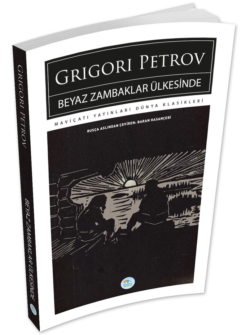 Beyaz Zambaklar Ülkesinde - Grigori Petrov - Maviçatı (Dünya Klasikleri)