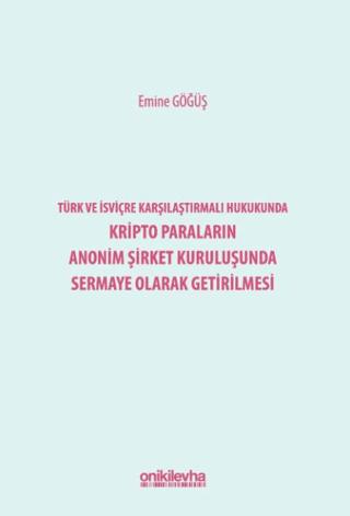 Türk ve İsviçre Karşılaştırmalı Hukukunda Kripto Paraların Anonim Şirket Kuruluşunda Sermaye Olarak Getirilmesi