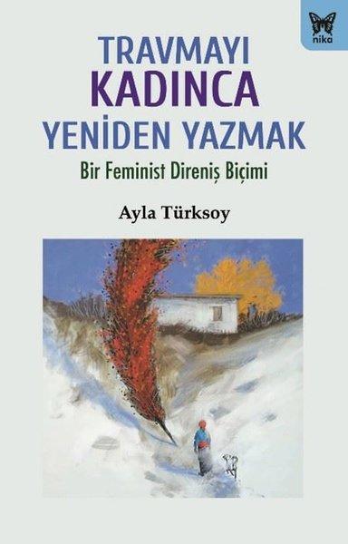 Travmayı Kadınca Yeniden Yazmak-  Bir Feminist Direniş Biçimi | Nika Yayınevi (İnce Kapak)  - Resim 1