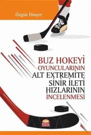 Buz Hokeyi Oyuncularının Alt Extremite Sinir İleti Hızlarının İncelenmesi | Nobel Bilimsel Eserler (Ciltsiz)  - Resim 1