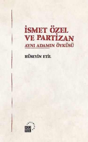 İsmet Özel ve Partizan-Aynı Adamın Öyküsü | Küre Yayınları (İnce Kapak)  - Resim 1