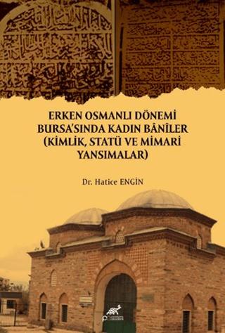 Erken Osmanlı Dönemi Bursa'sında Kadın Baniler | Paradigma Akademi Yayınları (Ciltsiz)  - Resim 1