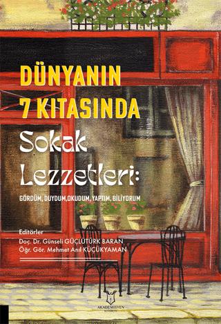 Dünyanın 7 Kıtasında Sokak Lezzetleri: Gördüm, Duydum, Okudum, Yaptım, Biliyorum | Akademisyen Kitabevi (Ciltsiz)  - Resim 1