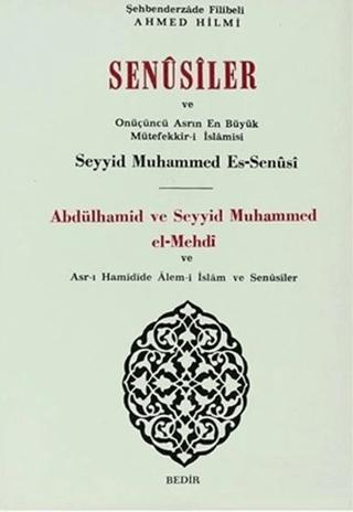 Senusiler ve Onüçünü Asrın En Büyük Müteffekkir- i İslamisi Abdülhamid ve Seyyid Muhammed el- Mehdi