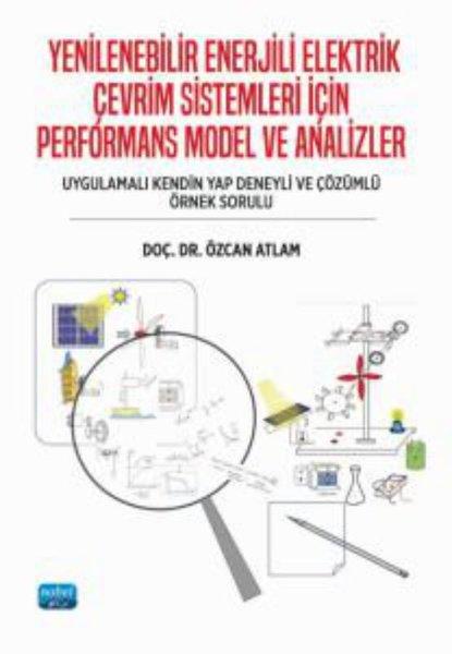 Yenilebilir Enerjili Elektrik Çevrim Sistemleri İçin Performans Model ve Analizler | Nobel Akademik Yayıncılık (İnce Kapak)  - Resim 1