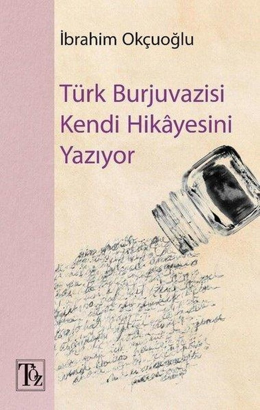 Türk Burjuvazisi Kendi Hikayesini Yazıyor | Töz Yayınları (İnce Kapak)