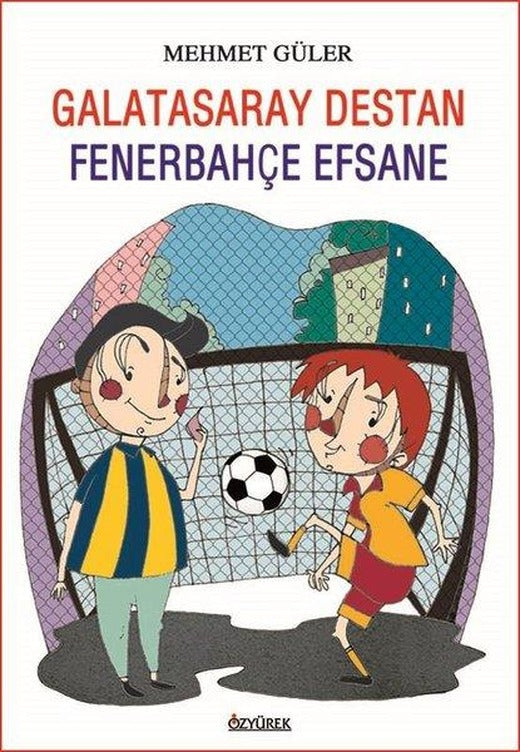 Galatasaray Destan - Fenerbahçe Efsane | Özyürek Yayınevi (İnce Kapak)
