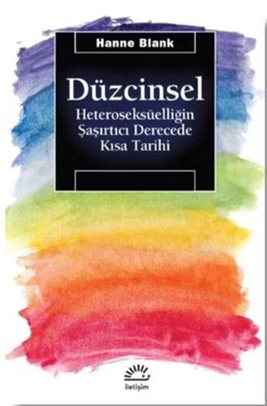 Düzcinsel-Heteroseksüelliğin Şaşırtıcı Derecede Kısa Tarihi | İletişim Yayınları