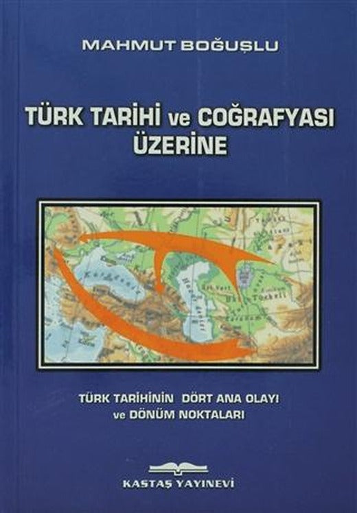 Türk Tarihi ve Coğrafyası Üzerine | Kastaş Yayınları (Ciltsiz)