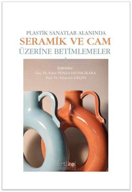 Plastik Sanatlar Alanında Seramik ve Cam Üzerine Betimlemeler | Artikel Akademi (İnce Kapak)