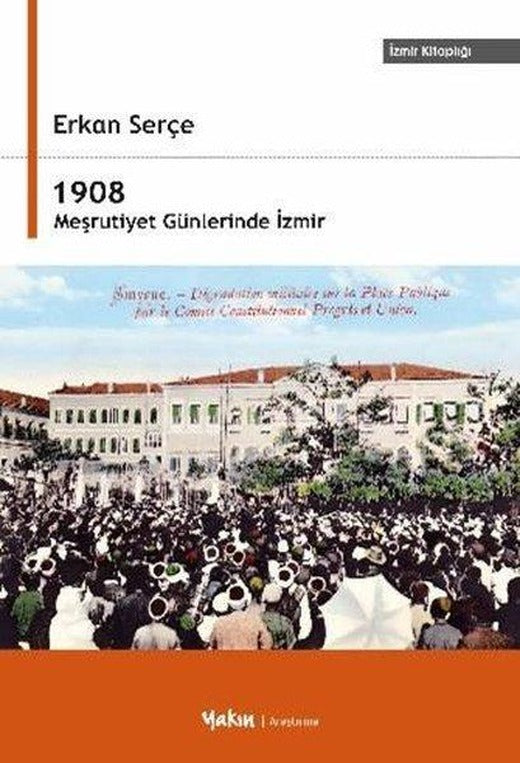 1908 Meşrutiyet Günlerinde İzmir | Yakın Kitabevi (İnce Kapak)