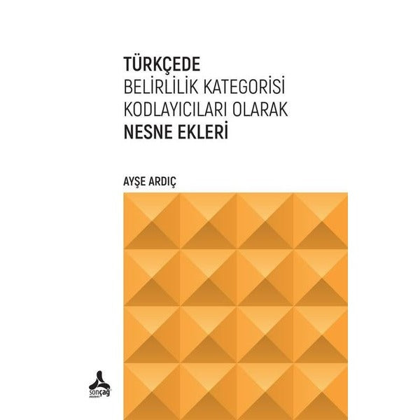Türkçede Belirlilik Kategorisi Kodlayıcıları Olarak Nesne Ekleri | Sonçağ Yayınları (İnce Kapak)