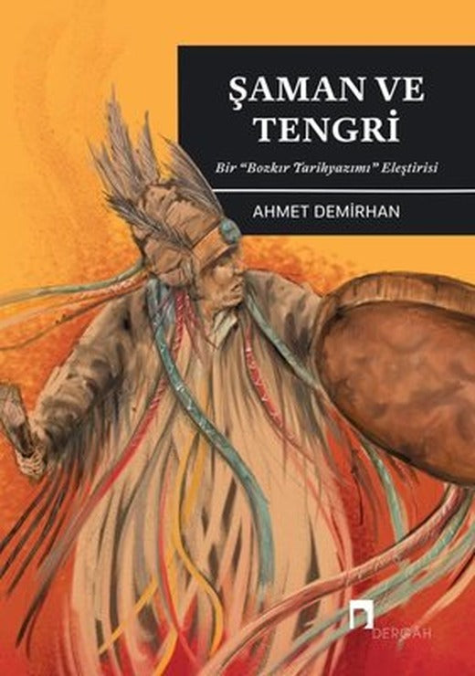 Şaman ve Tengri - Bir Bozkır Tarihyazımı Eleştirisi | Dergah Yayınları (İnce Kapak)