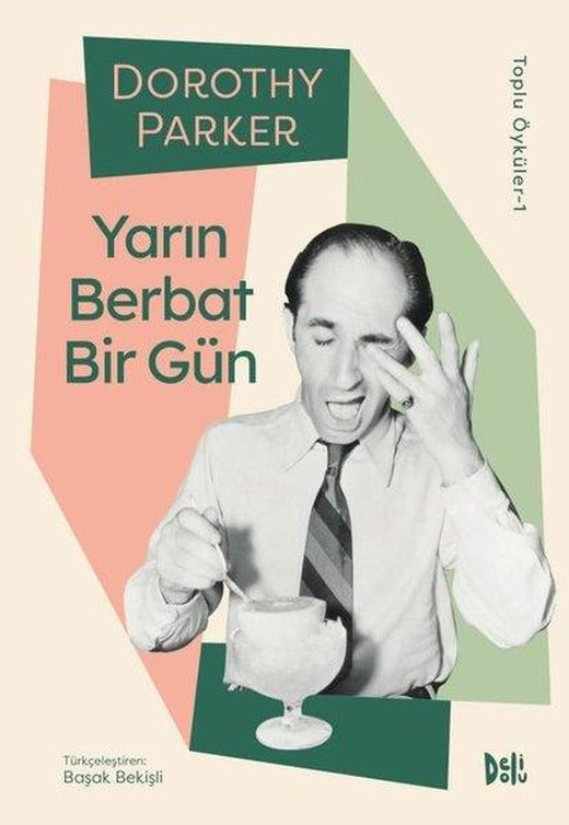 Yarın Berbat Bir Gün - Dorothy Parker Toplu Öyküler 1 | DeliDolu (İnce Kapak)