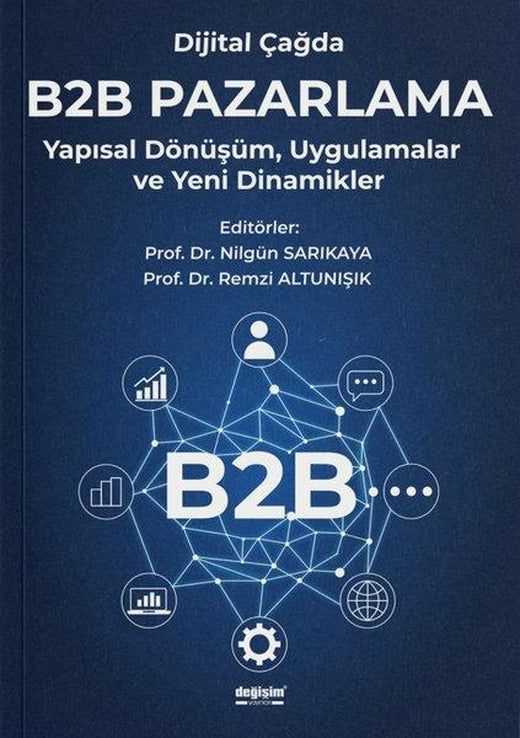 Dijital Çağda B2B Pazarlama - Yapısal Dönüşüm Uygulamalar ve Yeni Dinamikler | Değişim Yayınları (İnce Kapak)