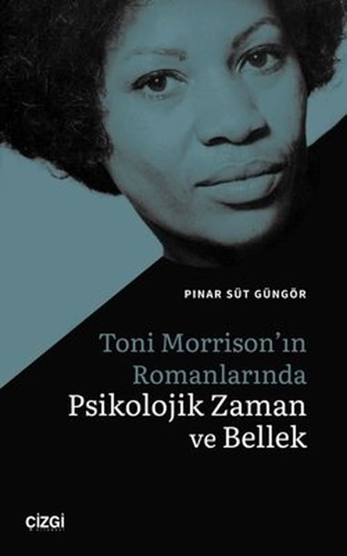 Toni Morrison'ın Romanlarında Psikolojik Zaman ve Bellek | Çizgi Kitapevi
