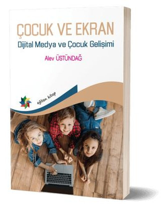 Çocuk ve Ekran - Dijital Medya ve Çocuk Gelişimi | Eğiten Kitap (Ciltsiz)