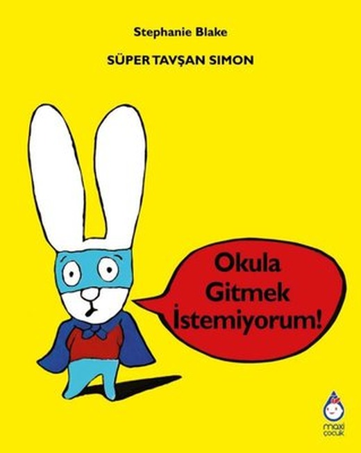 Süper Tavşan Simon - Okula Gitmek İstemiyorum! | Maxi Çocuk (İnce Kapak)