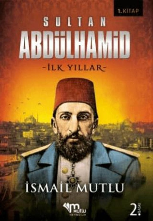Sultan 2. Abdulhamid - İlk Yıllar | Mutlu Yayınevi (Ciltsiz)