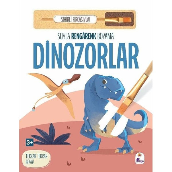 Dinozorlar - Suyla Rengarenk Boyama - Sihirli Fırçasıyla! | İndigo Çocuk (Ciltli)