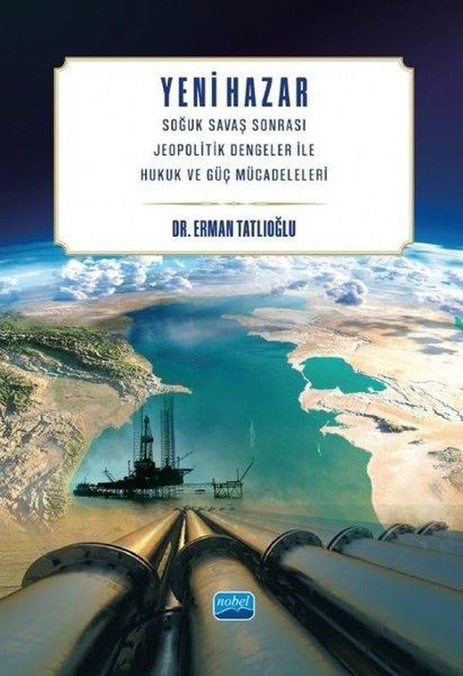 Yeni Hazar - Soğuk Savaş Sonrası Jeopolitik Dengeler İle Hukuk ve Güç Mücadeleleri | Nobel Akademik Yayıncılık (İnce Kapak)
