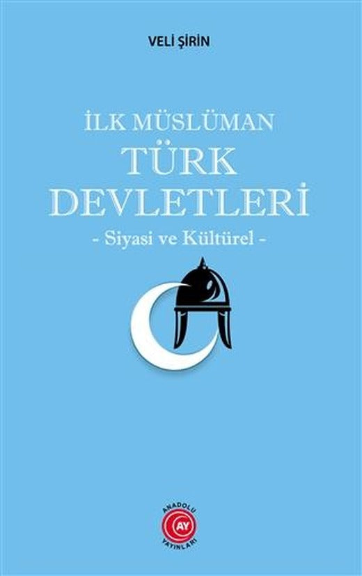 İlk Müslüman Türk Devletleri | Anadolu Ay Yayınları (Ciltsiz)