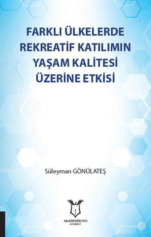 Farklı Ülkelerde Rekreatif Katılımın Yaşam Kalitesi Üzerine Etkisi | Akademisyen Kitabevi (Ciltsiz)