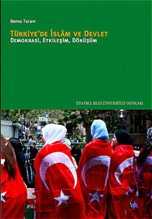 Türkiye'de İslam ve Devlet - Demokrasi Etkileşim Dönüşüm | İstanbul Bilgi Üniv.Yayınları