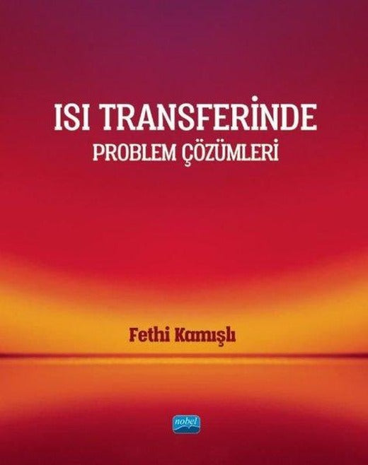 Isı Transferinde Problem Çözümleri | Nobel Akademik Yayıncılık (İnce Kapak)