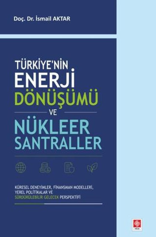 Türkiye'nin Enerji Dönüşümü ve Nükleer Santraller | Ekin Yayınları (Ciltsiz)