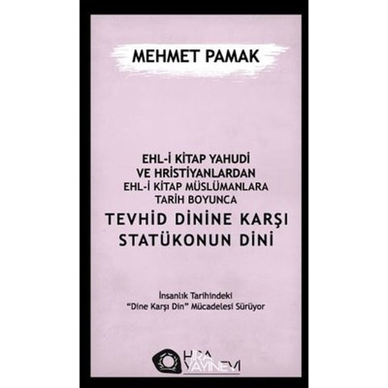 Ehl-i Kitap Yahudi ve Hristiyanlardan Ehl-i Kitap Müslümanlara Tarih Boyunca Tevhid Dinine Karşı Sta | Hira Yayınevi (İnce Kapak)