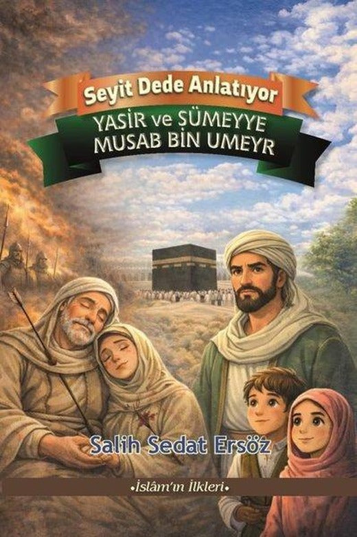 Yasir ve Sümeyye - Musab bin Umeyr - İslam'ın İlkleri - Seyit Dede Anlatıyor | cimKitap (İnce Kapak)