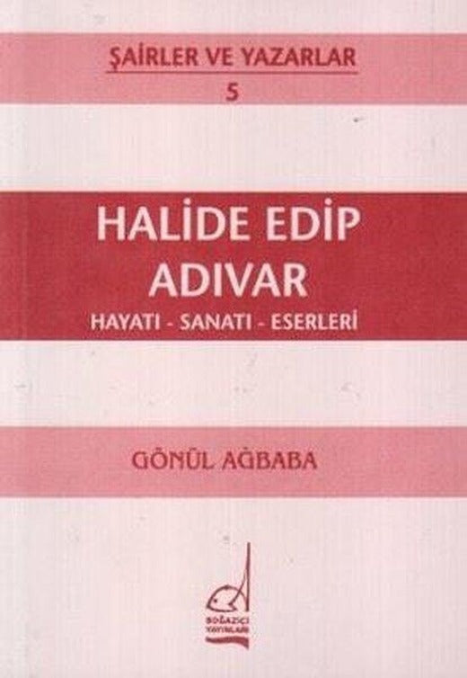 Halide Edip Adıvar Hayatı - Sanatı - Eserleri | Boğaziçi Yayınları (İnce Kapak)