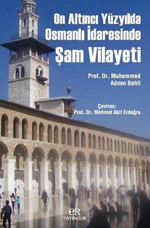 On Altıncı Yüzyılda Osmanlı İdaresinde Şam Vilayeti | Er Yayıncılık