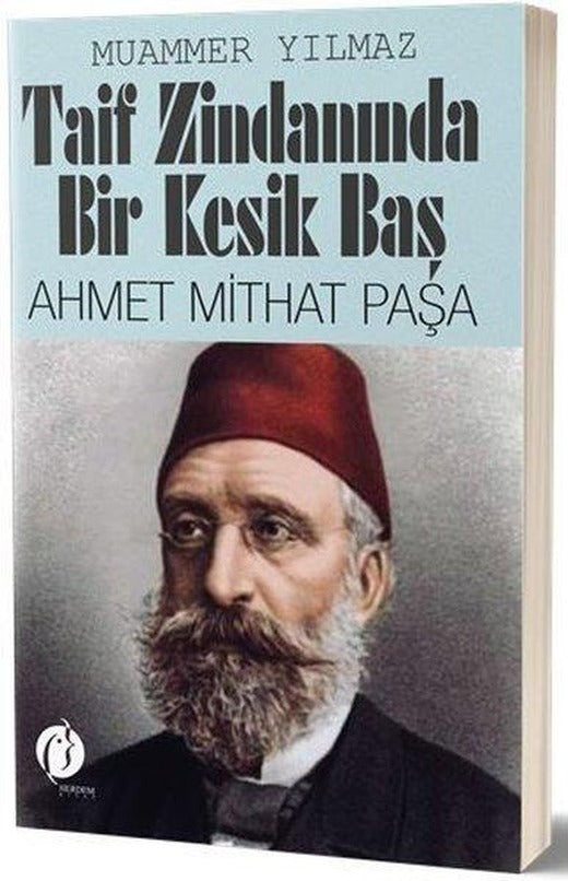 Taif Zindanında Bir Kesik Baş: Ahmet Mithat Paşa | Herdem Kitap (İnce Kapak)
