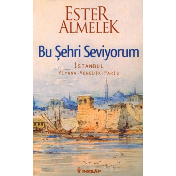 Bu Şehri Seviyorum - İstanbul Viyana Venedik Paris | İnkılap Yayınları