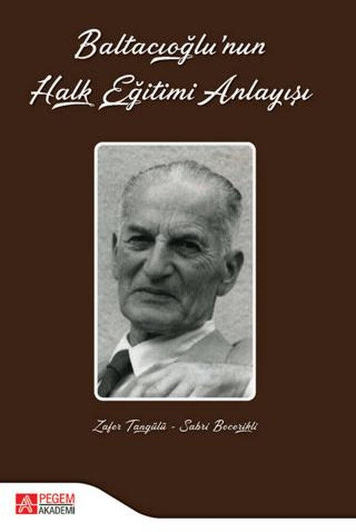 Baltacıoğlu'nun Halk Eğitimi Anlayışı | Pegem Akademi Yayıncılık (Ciltsiz)