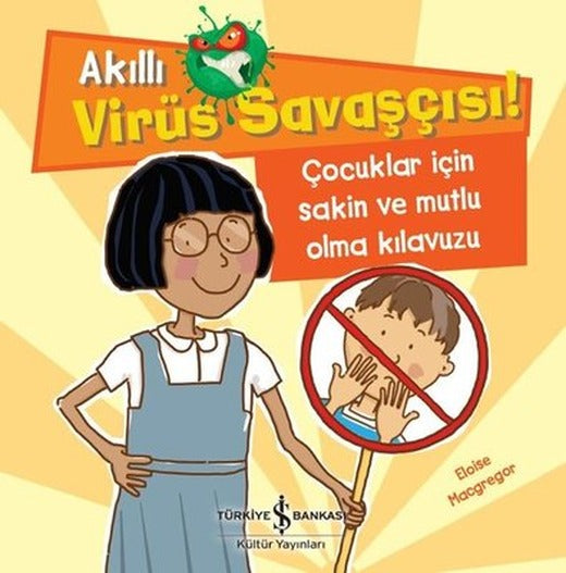 Çocuklar için Sakin ve Mutlu Olma Kılavuzu - Akıllı Virüs Savaşçısı! | İş Bankası Kültür Yayınları