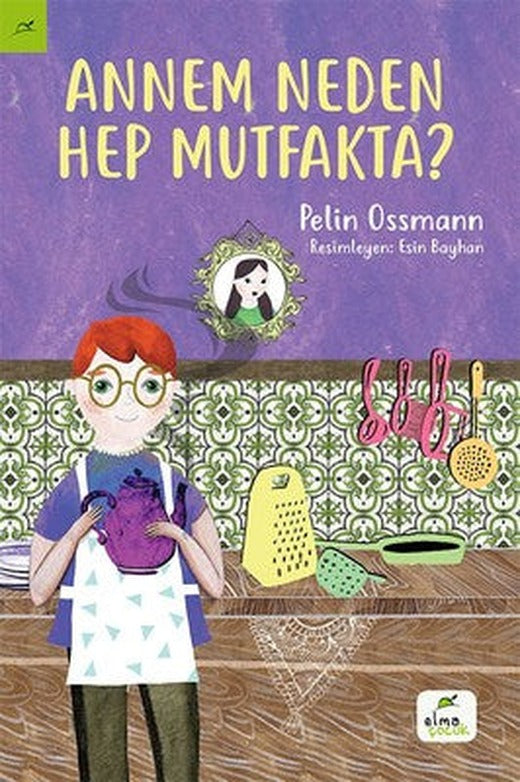 Annem Neden Hep Mutfakta? | Elma Yayınevi