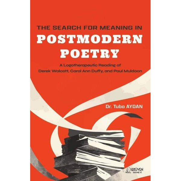 The Search For Meaning in Postmodern Poetry - A Logotherapeutic Reading of Derek Walcott Carol Ann | Serüven Yayınevi (İnce Kapak)