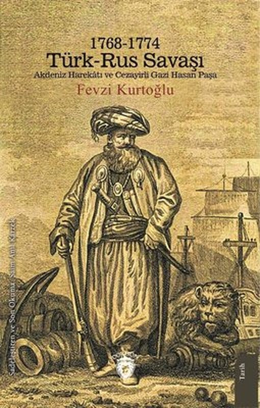1768-1774 Türk - Rus Savaşı Akdeniz Harekatı ve Cezayirli Gazi Hasan Paşa | Dorlion Yayınevi