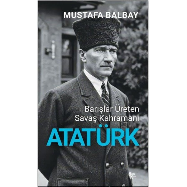 Atatürk: Barışlar Üreten Savaş Kahramanı | Halk Kitabevi (İnce Kapak)