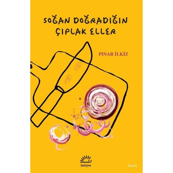 Soğan Doğradığın Çıplak Eller | İletişim Yayınları (İnce Kapak)