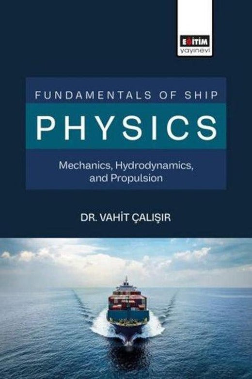 Fundamentals of Ship Physics Mechanics Hydrodynamics and Propulsion | Eğitim Yayınevi (İnce Kapak)
