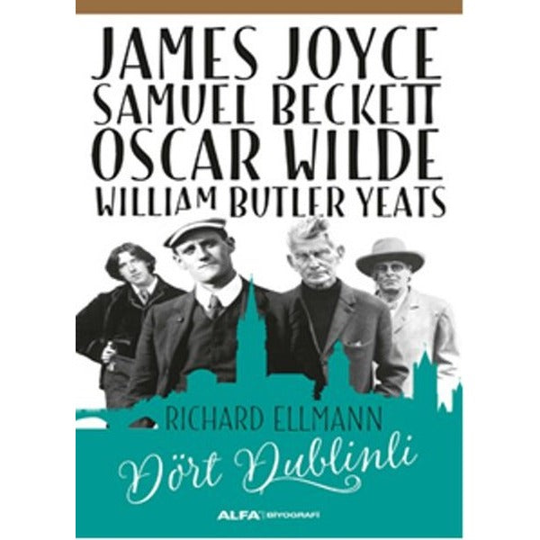 James Joyce - Samuel Beckett - Oscar Wilde - William Butler Yeats - Dört Dublinli | Alfa Yayınları
