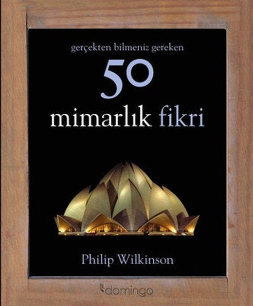 Gerçekten Bilmeniz Gereken 50 Mimarlık Fikri | Domingo Yayınevi (Ciltli)
