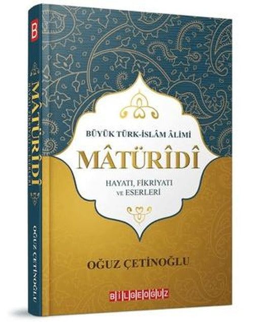 Büyük Türk İslam Alimi Maturidi Hayatı Fikriyatı ve Eserleri | Bilgeoğuz Yayınları (Ciltsiz)