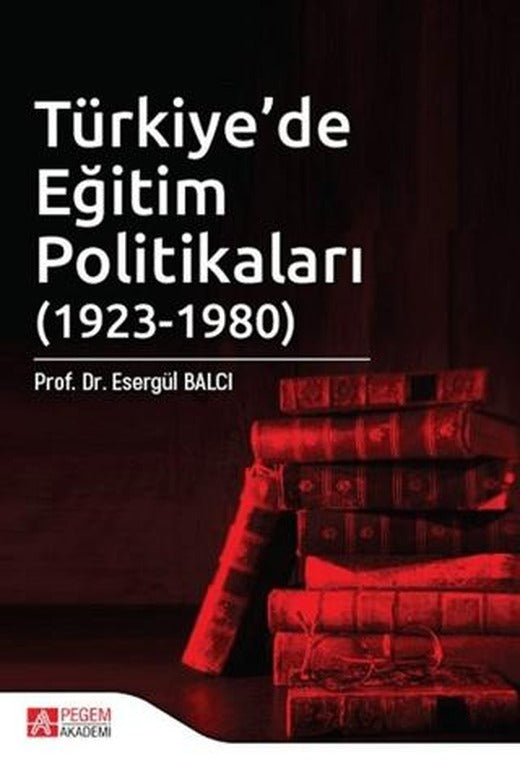 Türkiye’de Eğitim Politikaları (1923-1980) | Pegem Akademi Yayıncılık (Ciltsiz)