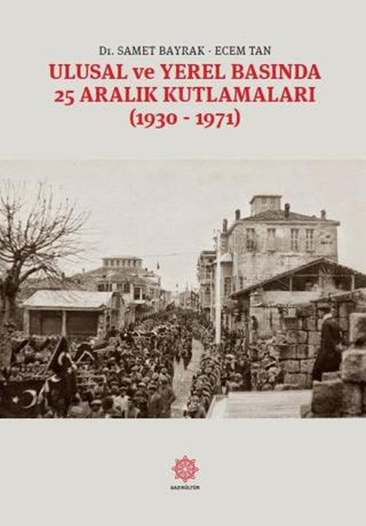 Ulusal Ve Yerel Basında 25 Aralık Kutlamaları | Gazi Kültür A.Ş. Yayınları (Ciltsiz)